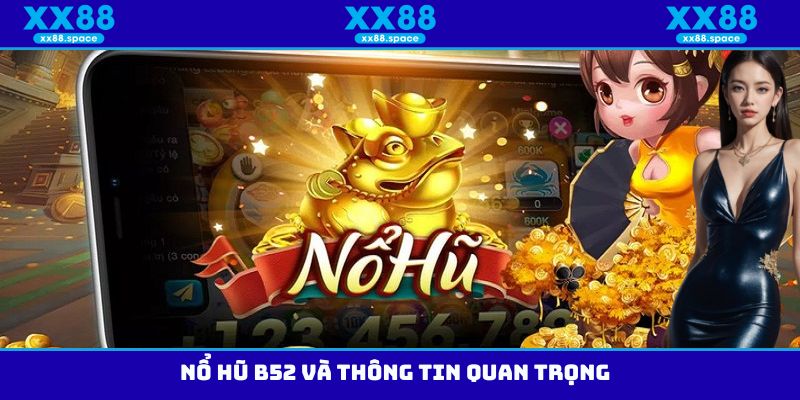 Nổ hũ B52 và thông tin quan trọng