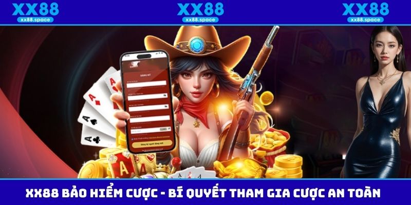 XX88 Bảo Hiểm Cược - Bí Quyết Tham Gia Cược An Toàn
