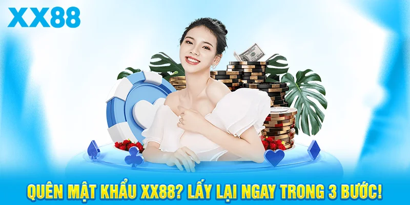 Quên Mật Khẩu XX88? Lấy Lại Ngay Trong 3 Bước!